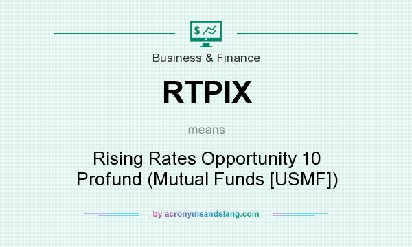 What does RTPIX mean? It stands for Rising Rates Opportunity 10 Profund (Mutual Funds [USMF])