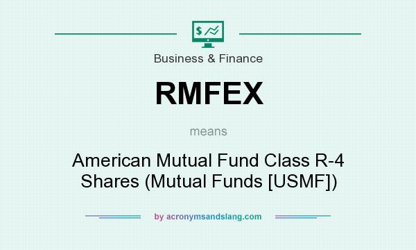 What does RMFEX mean? It stands for American Mutual Fund Class R-4 Shares (Mutual Funds [USMF])