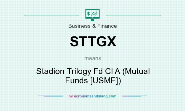What does STTGX mean? It stands for Stadion Trilogy Fd Cl A (Mutual Funds [USMF])