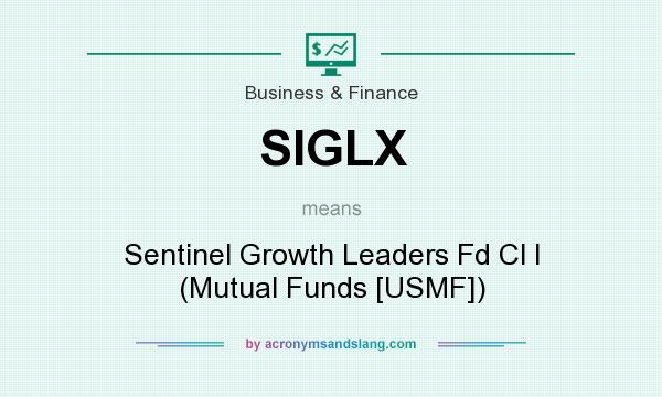What does SIGLX mean? It stands for Sentinel Growth Leaders Fd Cl I (Mutual Funds [USMF])