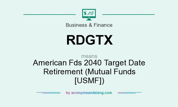 What does RDGTX mean? It stands for American Fds 2040 Target Date Retirement (Mutual Funds [USMF])