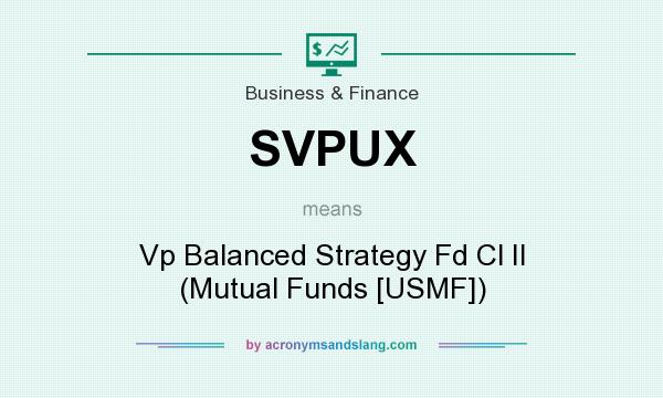 What does SVPUX mean? It stands for Vp Balanced Strategy Fd Cl II (Mutual Funds [USMF])