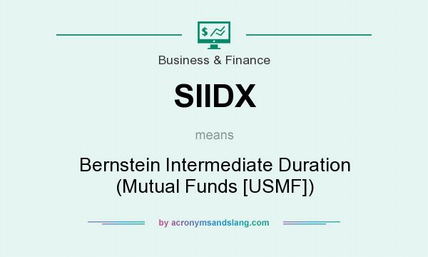 What does SIIDX mean? It stands for Bernstein Intermediate Duration (Mutual Funds [USMF])