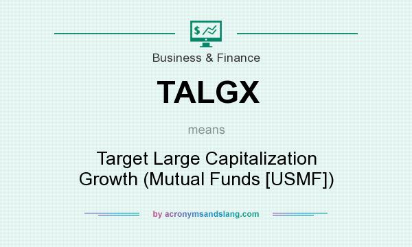 What does TALGX mean? It stands for Target Large Capitalization Growth (Mutual Funds [USMF])