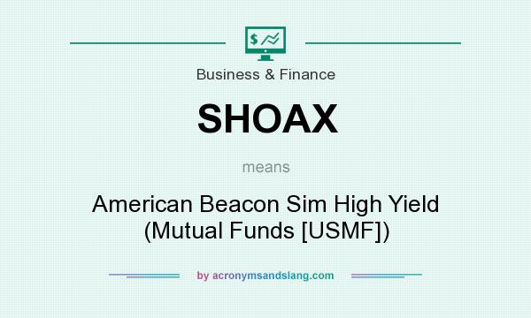 What does SHOAX mean? It stands for American Beacon Sim High Yield (Mutual Funds [USMF])