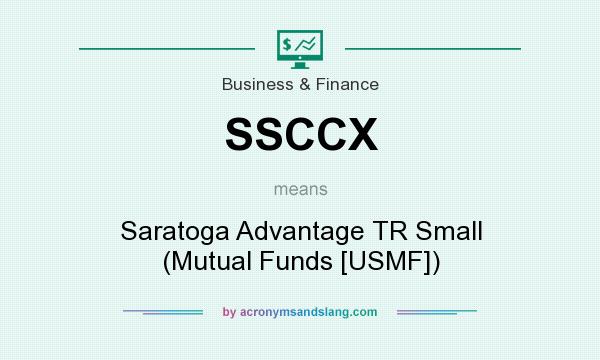 What does SSCCX mean? It stands for Saratoga Advantage TR Small (Mutual Funds [USMF])