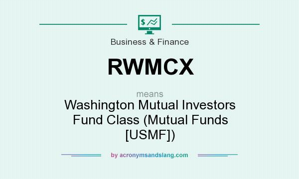 What does RWMCX mean? It stands for Washington Mutual Investors Fund Class (Mutual Funds [USMF])