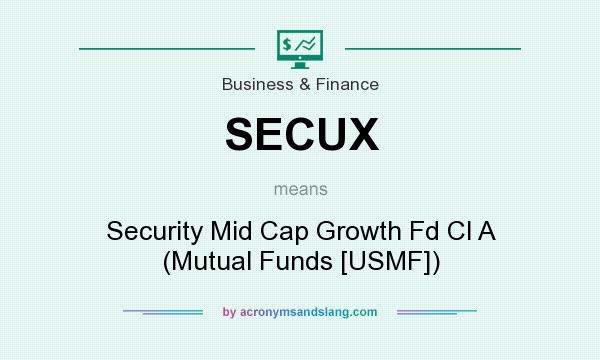What does SECUX mean? It stands for Security Mid Cap Growth Fd Cl A (Mutual Funds [USMF])