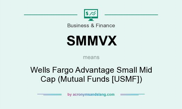 What does SMMVX mean? It stands for Wells Fargo Advantage Small Mid Cap (Mutual Funds [USMF])