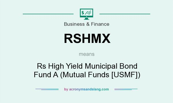 What does RSHMX mean? It stands for Rs High Yield Municipal Bond Fund A (Mutual Funds [USMF])