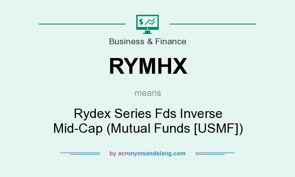 What does RYMHX mean? It stands for Rydex Series Fds Inverse Mid-Cap (Mutual Funds [USMF])
