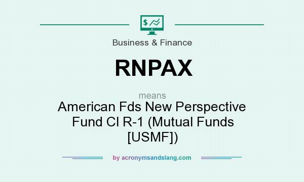 What does RNPAX mean? It stands for American Fds New Perspective Fund Cl R-1 (Mutual Funds [USMF])