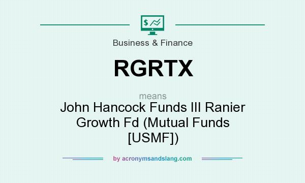 What does RGRTX mean? It stands for John Hancock Funds III Ranier Growth Fd (Mutual Funds [USMF])