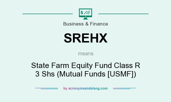 What does SREHX mean? It stands for State Farm Equity Fund Class R 3 Shs (Mutual Funds [USMF])