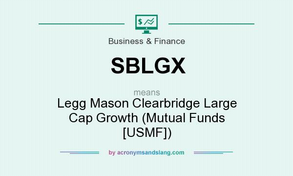 What does SBLGX mean? It stands for Legg Mason Clearbridge Large Cap Growth (Mutual Funds [USMF])