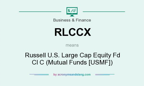 What does RLCCX mean? It stands for Russell U.S. Large Cap Equity Fd Cl C (Mutual Funds [USMF])