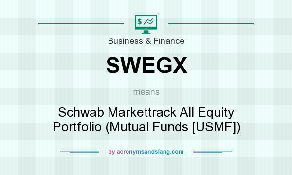 What does SWEGX mean? It stands for Schwab Markettrack All Equity Portfolio (Mutual Funds [USMF])