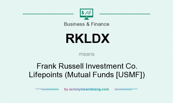 What does RKLDX mean? It stands for Frank Russell Investment Co. Lifepoints (Mutual Funds [USMF])