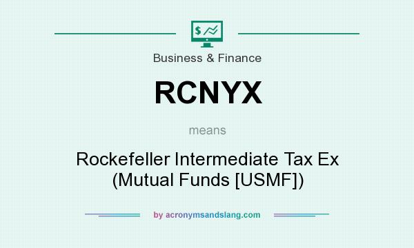 What does RCNYX mean? It stands for Rockefeller Intermediate Tax Ex (Mutual Funds [USMF])