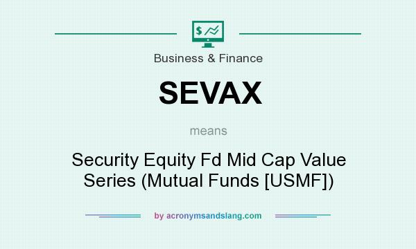 What does SEVAX mean? It stands for Security Equity Fd Mid Cap Value Series (Mutual Funds [USMF])