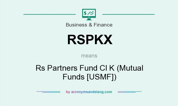 What does RSPKX mean? It stands for Rs Partners Fund Cl K (Mutual Funds [USMF])