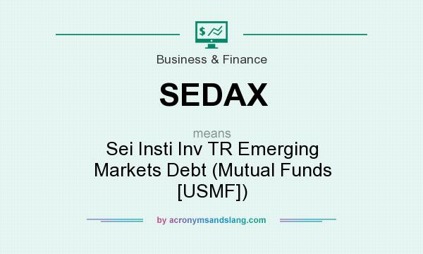 What does SEDAX mean? It stands for Sei Insti Inv TR Emerging Markets Debt (Mutual Funds [USMF])