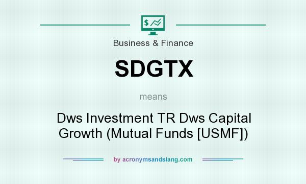 What does SDGTX mean? It stands for Dws Investment TR Dws Capital Growth (Mutual Funds [USMF])