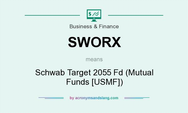 What does SWORX mean? It stands for Schwab Target 2055 Fd (Mutual Funds [USMF])