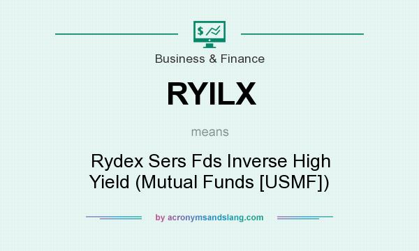 What does RYILX mean? It stands for Rydex Sers Fds Inverse High Yield (Mutual Funds [USMF])