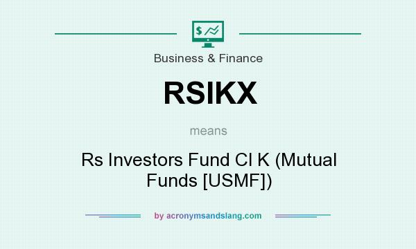What does RSIKX mean? It stands for Rs Investors Fund Cl K (Mutual Funds [USMF])