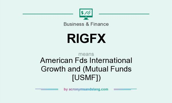 What does RIGFX mean? It stands for American Fds International Growth and (Mutual Funds [USMF])