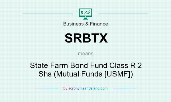 What does SRBTX mean? It stands for State Farm Bond Fund Class R 2 Shs (Mutual Funds [USMF])