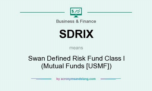 What does SDRIX mean? It stands for Swan Defined Risk Fund Class I (Mutual Funds [USMF])
