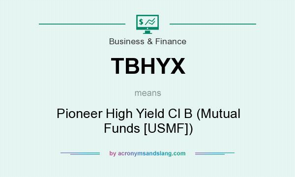 What does TBHYX mean? It stands for Pioneer High Yield Cl B (Mutual Funds [USMF])