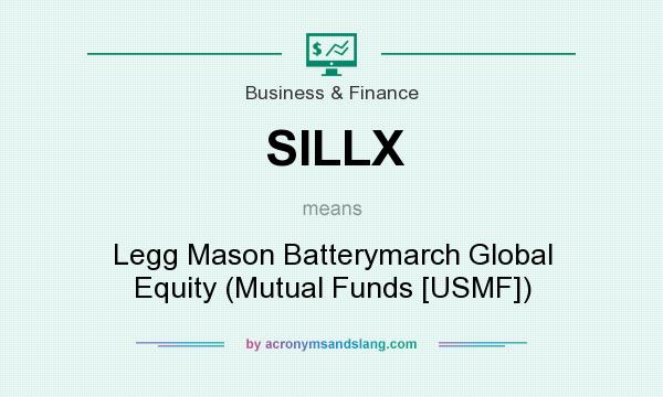 What does SILLX mean? It stands for Legg Mason Batterymarch Global Equity (Mutual Funds [USMF])