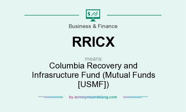 What does RRICX mean? It stands for Columbia Recovery and Infrasructure Fund (Mutual Funds [USMF])