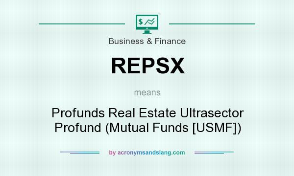 What does REPSX mean? It stands for Profunds Real Estate Ultrasector Profund (Mutual Funds [USMF])