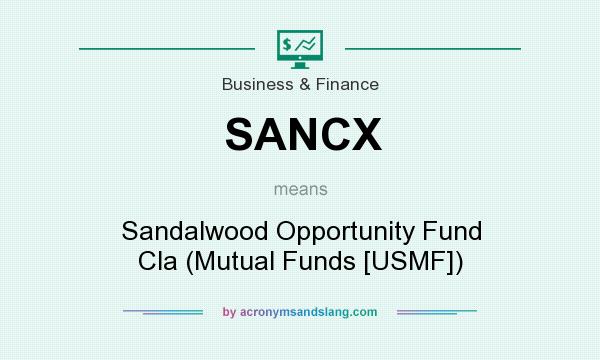 What does SANCX mean? It stands for Sandalwood Opportunity Fund Cla (Mutual Funds [USMF])