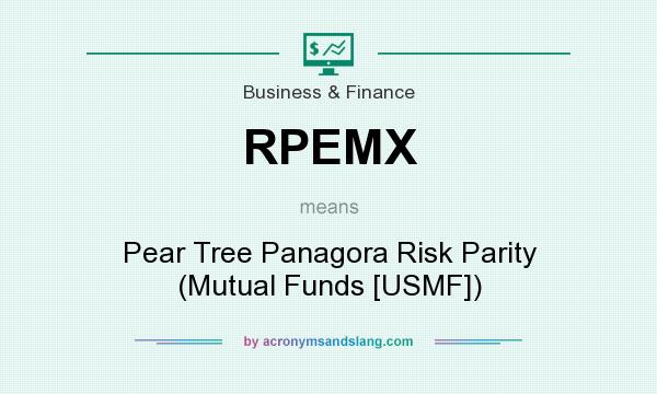 What does RPEMX mean? It stands for Pear Tree Panagora Risk Parity (Mutual Funds [USMF])