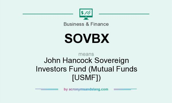 What does SOVBX mean? It stands for John Hancock Sovereign Investors Fund (Mutual Funds [USMF])