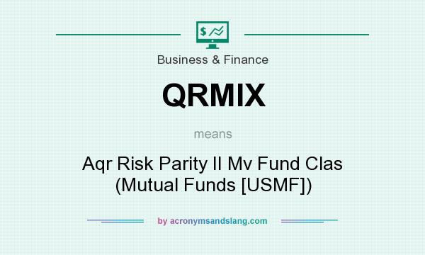 What does QRMIX mean? It stands for Aqr Risk Parity II Mv Fund Clas (Mutual Funds [USMF])