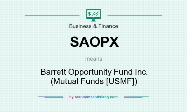 What does SAOPX mean? It stands for Barrett Opportunity Fund Inc. (Mutual Funds [USMF])