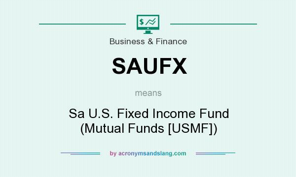 What does SAUFX mean? It stands for Sa U.S. Fixed Income Fund (Mutual Funds [USMF])