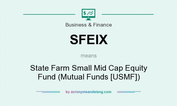 What does SFEIX mean? It stands for State Farm Small Mid Cap Equity Fund (Mutual Funds [USMF])