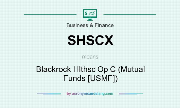 What does SHSCX mean? It stands for Blackrock Hlthsc Op C (Mutual Funds [USMF])