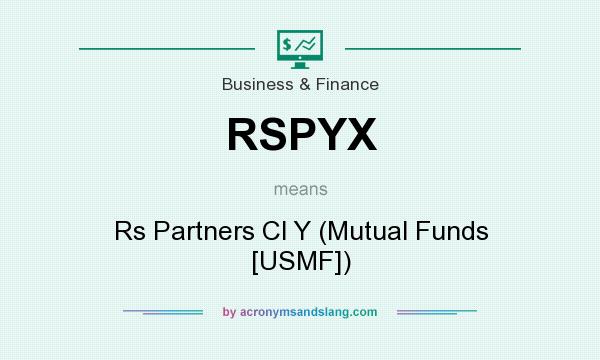 What does RSPYX mean? It stands for Rs Partners Cl Y (Mutual Funds [USMF])