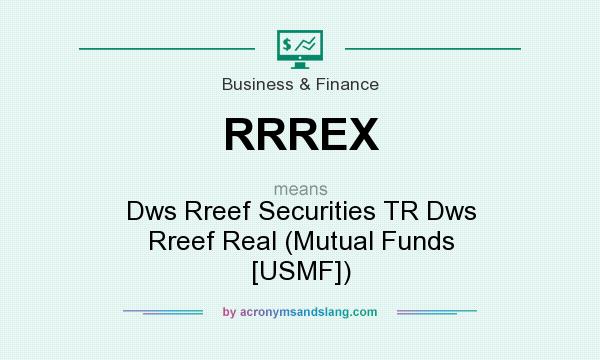What does RRREX mean? It stands for Dws Rreef Securities TR Dws Rreef Real (Mutual Funds [USMF])