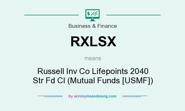 What does RXLSX mean? It stands for Russell Inv Co Lifepoints 2040 Str Fd Cl (Mutual Funds [USMF])