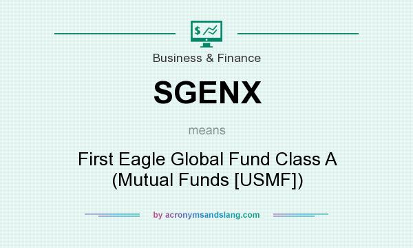 What does SGENX mean? It stands for First Eagle Global Fund Class A (Mutual Funds [USMF])
