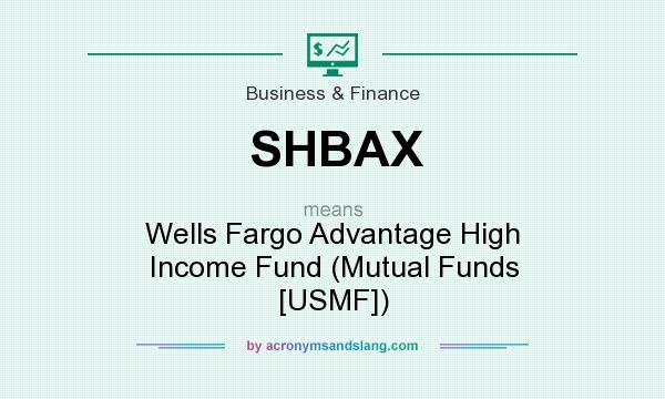 What does SHBAX mean? It stands for Wells Fargo Advantage High Income Fund (Mutual Funds [USMF])